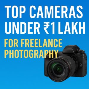 Top Cameras Under ₹1 Lakh for Freelance Photography