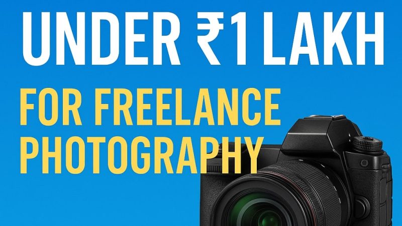 Top Cameras Under ₹1 Lakh for Freelance Photography